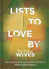 Lists to Love By for Busy Wives: Simple Steps to the Marriage You Want