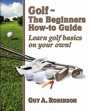 Golf - The Beginners How-To Guide