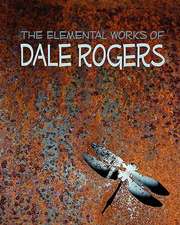 The Elemental Works of Dale Rogers