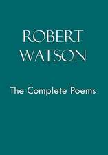 Robert Watson the Complete Poems