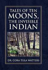 Watters, C: Tales of Ten Moons, the Invisible Indian