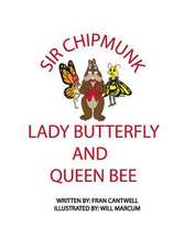 Sir Chipmunk, Lady Butterfly and Queen Bee