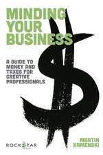 Minding Your Business: A Guide to Money and Taxes for Creative Professionals