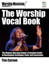 The Worship Vocal Book: The Modern Worship Singer's Complete Guide to Developing Technique, Style, and Expression