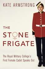 The Stone Frigate: The Royal Military College's First Female Cadet Speaks Out