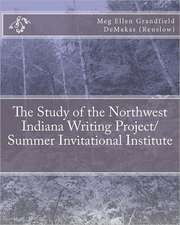 The Study of the Northwest Indiana Writing Project/ Summer Invitational Institute