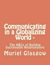 Communicating in a Globalizing World - The ABCs of Building Sustainable Relationships