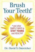 Brush Your Teeth! and Other Simple Ways to Stay Young and Healthy