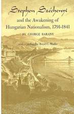 Stephen Szechenyi and the Awakening of Hungarian Nationalism, 1791-1841