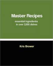 Master Recipes: Essential Ingredients in Over 2,000 Dishes