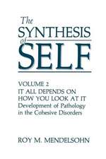 The Synthesis of Self: Volume 2 It All Depends on How You Look at It Development of Pathology in the Cohesive Disorders