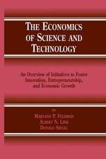 The Economics of Science and Technology: An Overview of Initiatives to Foster Innovation, Entrepreneurship, and Economic Growth