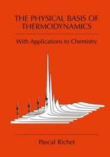 The Physical Basis of Thermodynamics: With Applications to Chemistry