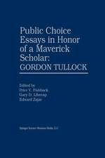 Public Choice Essays in Honor of a Maverick Scholar: Gordon Tullock