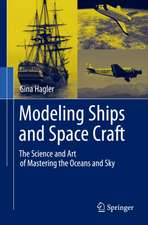 Modeling Ships and Space Craft: The Science and Art of Mastering the Oceans and Sky