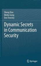 Dynamic Secrets in Communication Security