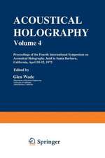 Acoustical Holography: Volume 4 Proceedings of the Fourth International Symposium on Acoustical Holography, held in Santa Barbara, California, April 10–12, 1972