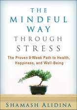 The Mindful Way through Stress: The Proven 8-Week Path to Health, Happiness, and Well-Being