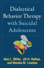 Dialectical Behavior Therapy with Suicidal Adolescents