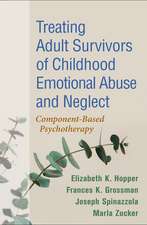 Treating Adult Survivors of Childhood Emotional Abuse and Neglect