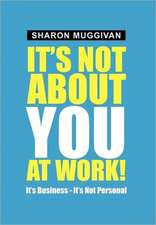 It's not about you at work!