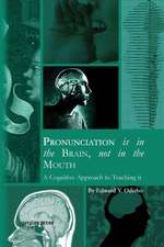 Pronunciation Is in the Brain, Not in the Mouth: A Cognitive Approach to Teaching It