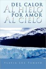 del Calor Al Hielo Por Amor Al Cielo