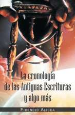 La Cronologia de Las Antiguas Escrituras y Algo Mas