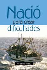 Nacio Para Crear Dificultades