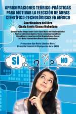 Aproximaciones Teorico-Practicas Para Motivar La Eleccion de Areas Cientifico-Tecnologicas En Mexico