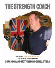 The Strength Coach - Coaching and Motivating Power Lifters