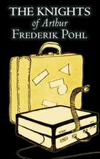 The Knights of Arthur by Frederik Pohl, Science Fiction, Fantasy