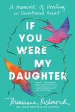 If You Were My Daughter: A Memoir of Healing an Unmothered Heart