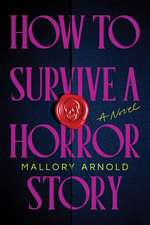 How to Survive a Horror Story: A Novel