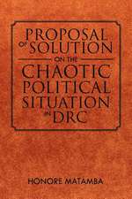 Proposal Of Solution On The Chaotic Political Situation In DRC