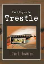 Bowman, J: Don't Play on the Trestle