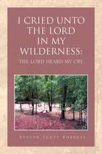 I CRIED UNTO THE LORD IN MY WILDERNESS