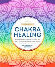 Chakra Healing: Renew Your Life Force with the Chakras' Seven Energy Centers