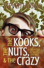 The Kooks, the Nuts & the Crazy, a Collection of Short Stories