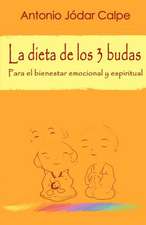 La Dieta de Los 3 Budas. Para El Bienestar Emocional y Espiritual