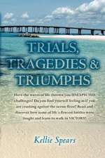 Trials, Tragedies & Triumphs