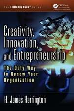 Creativity, Innovation, and Entrepreneurship: The Only Way to Renew Your Organization