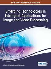 Emerging Technologies in Intelligent Applications for Image and Video Processing