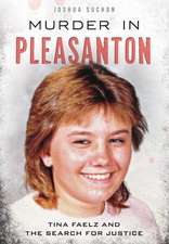 Murder in Pleasanton: Tina Faelz and the Search for Justice