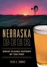 Nebraska Beer: Great Plains History by the Pint