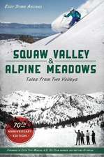 Squaw Valley and Alpine Meadows: Tales from Two Valleys