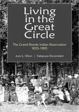 Living in the Great Circle: The Grand Ronde Indian Reservation 1855-1905