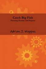 Catch Big Fish Pursuing Destiny and Purpose