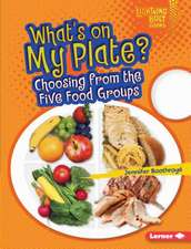 What's on My Plate?: Choosing from the Five Food Groups