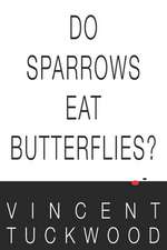 Do Sparrows Eat Butterflies? - A Novel